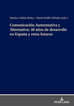 Comunicación Aumentativa Y Alternativa: 40 Años de Desarrollo En España Y Retos Futuros