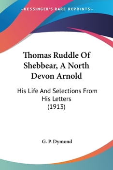 Paperback Thomas Ruddle Of Shebbear, A North Devon Arnold: His Life And Selections From His Letters (1913) Book