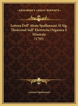 Lettera Dell' Abate Spallanzani Al Sig. Thouvenel Sull' Elettricita Organica E Minerale (1793)