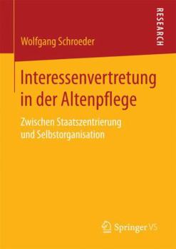 Paperback Interessenvertretung in Der Altenpflege: Zwischen Staatszentrierung Und Selbstorganisation [German] Book