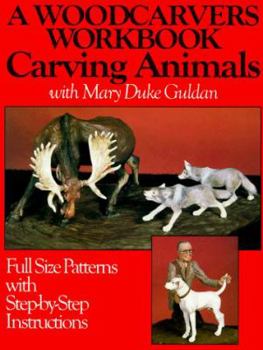 Paperback A Woodcarver's Workbook: Carving Animals with Mary Duke Guldan (Full Size Patterns with Step-by-Step Instructions) Book