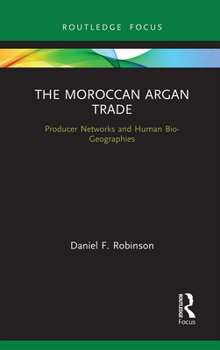 Paperback The Moroccan Argan Trade: Producer Networks and Human Bio-Geographies Book