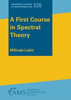Paperback A First Course in Spectral Theory (Graduate Studies in Mathematics, 226) Book