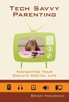 Paperback Tech Savvy Parenting: Navigating Your Child's Digital Life Book