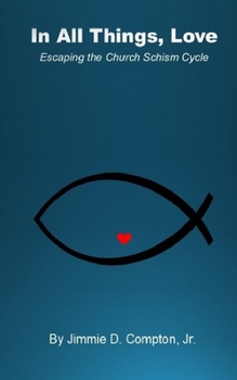 Paperback In all Things, Love: Escaping the Church Schism Cycle Book