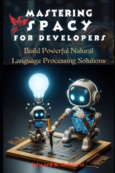 Paperback Mastering spaCy for Developers: Build Powerful Natural Language Processing Solutions Book