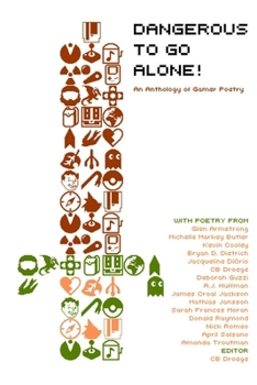 Paperback Dangerous to Go Alone!: an anthology of gamer poetry Book