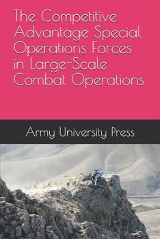 Paperback The Competitive Advantage Special Operations Forces in Large-Scale Combat Operations Book