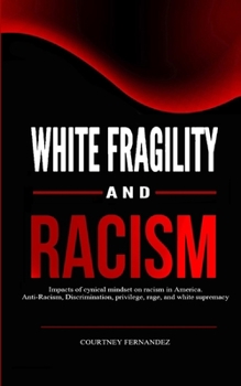 Paperback White Fragility and Racism: Impacts of cynical mindset on Racism in America. Anti-Racism, Discrimination, privilege, rage, and white supremacy Book