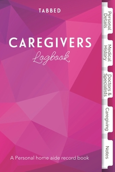 Tabbed Caregivers Logbook: Personal Organizer for Patients, Family and Caregivers