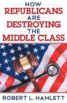 Paperback How Republicans Are Destroying the Middle Class Book