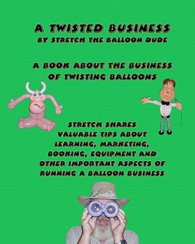 Paperback A Twisted Business: By Stretch The Balloon Dude Book