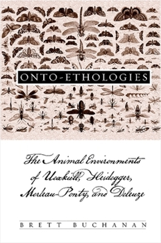 Paperback Onto-Ethologies: The Animal Environments of Uexkull, Heidegger, Merleau-Ponty, and Deleuze Book