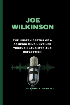 Paperback Joe Wilkinson: The Unseen Depths of a Comedic Mind Unveiled Through Laughter and Reflection Book