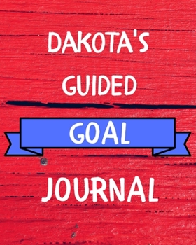 Paperback Dakota's Guided Goal Journal: 2020 New Year Planner Guided Goal Journal Gift for Dakota / Notebook / Diary / Unique Greeting Card Alternative Book