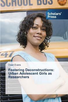 Paperback Fostering Deconstructions: Urban Adolescent Girls as Researchers Book