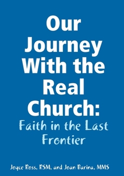 Paperback Our Journey With the Real Church: Faith in the Last Frontier Book