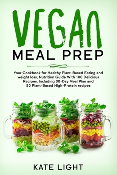 Paperback Vegan meal prep: Your Cookbook for Healthy Plant-Based Eating and weight loss, Nutrition Guide With 100 Delicious Recipes, Including 30 Book