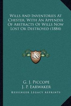Paperback Wills And Inventories At Chester, With An Appendix Of Abstracts Of Wills Now Lost Or Destroyed (1884) Book