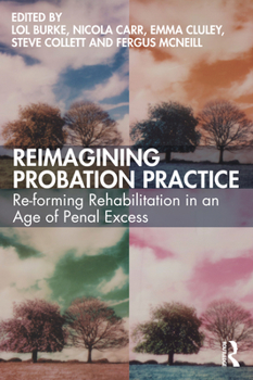 Paperback Reimagining Probation Practice: Re-forming Rehabilitation in an Age of Penal Excess Book