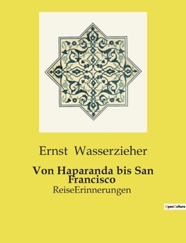 Paperback Von Haparanda bis San Francisco: Reise-Erinnerungen und kulturelle Beobachtungen von Ernst Wasserzieher [German] Book