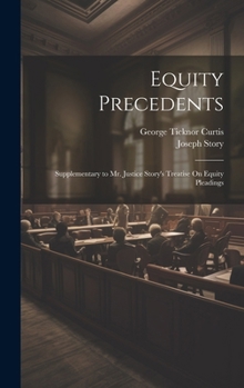 Hardcover Equity Precedents: Supplementary to Mr. Justice Story's Treatise On Equity Pleadings Book