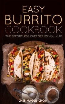 Easy Burrito Cookbook (Burritos Cookbook, Burritos Recipes, Burrito Cookbook, Burrito Recipes, Burritos 1)