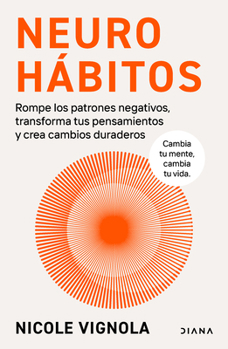 Neurohábitos: Rompe el bucle, transforma tus pensamientos y crea cambios duraderos / Rewire (Spanish Edition)