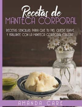 Hardcover Recetas de Manteca Corporal: Remedios sencillas para que tu piel quede suave y brillante con la manteca corporal casera! (Spanish version) [Spanish] Book