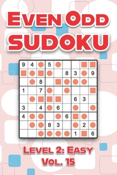 Paperback Even Odd Sudoku Level 2: Easy Vol. 15: Play Even Odd Sudoku 9x9 Nine Numbers Grid With Solutions Easy Level Volumes 1-40 Cross Sums Sudoku Variation T Book