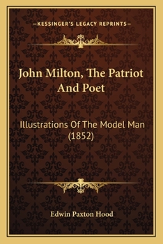 Paperback John Milton, The Patriot And Poet: Illustrations Of The Model Man (1852) Book