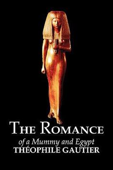 Paperback The Romance of a Mummy and Egypt by Theophile Gautier, Fiction, Classics, Fantasy, Fairy Tales, Folk Tales, Legends & Mythology Book