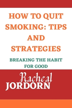 Paperback How to Quit Smoking: TIPS AND STRATEGIES: Breaking the Habit for Good Book