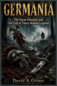 Paperback Germania: The Varus Disaster and the Fall of Three Roman Legions Book