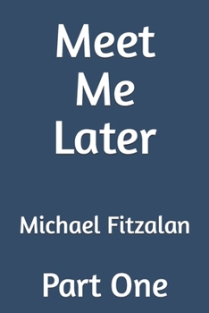 Meet Me Later: Part One