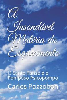 Paperback A Insondável Matéria Do Esquecimento: O Santo Tanso e o Pomposo Psicopompo [Portuguese] Book