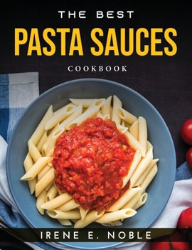 Paperback The Best Pasta Sauces: Cookbook Book