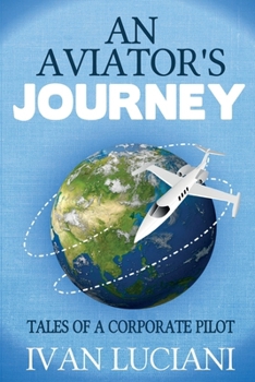 Paperback An Aviator's Journey: Tales of a Corporate Pilot Book