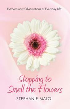 Paperback Stopping to Smell the Flowers: Extraordinary Observations of Everyday Life Book