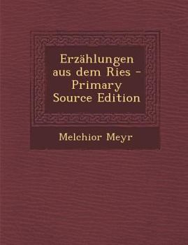 Erzählungen aus dem Ries - Primary Source Edition