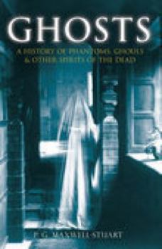 Hardcover Ghosts: A History of Phantoms, Ghouls & Other Spirits of the Dead Book