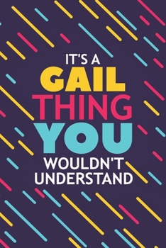 Paperback It's a Gail Thing You Wouldn't Understand: Lined Notebook / Journal Gift, 120 Pages, 6x9, Soft Cover, Glossy Finish Book