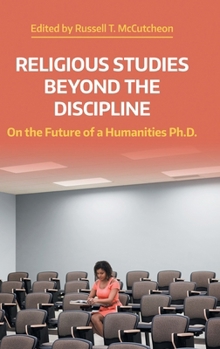 Hardcover Religious Studies Beyond the Discipline: On the Future of a Humanities Ph.D. Book