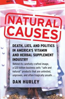 Hardcover Natural Causes: Death, Lies and Politics in America's Vitamin and Herbal Supplement Industry Book