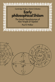 Early Philosophical Shiism: The Isma'ili Neoplatonism of Abu Ya'qub al-Sijistani - Book  of the Cambridge Studies in Islamic Civilization