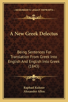 Paperback A New Greek Delectus: Being Sentences For Translation From Greek Into English And English Into Greek (1843) Book