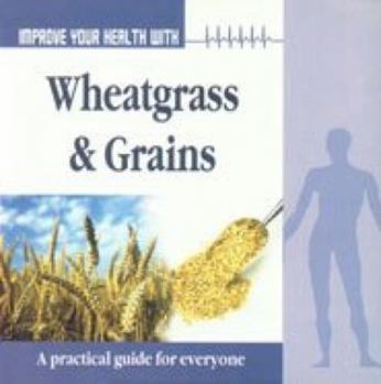 Paperback Improve Your Health with Wheatgrass and Grains Book