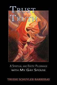 Paperback Trust Truth: A Spiritual and Erotic Pilgrimage with My Gay Spouse Book