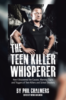 Paperback The Teen Killer Whisperer: How I Discovered the Causes, Warning Signs and Triggers of Teen Killers and School Shooters Book