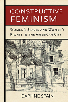 Paperback Constructive Feminism: Women's Spaces and Women's Rights in the American City Book